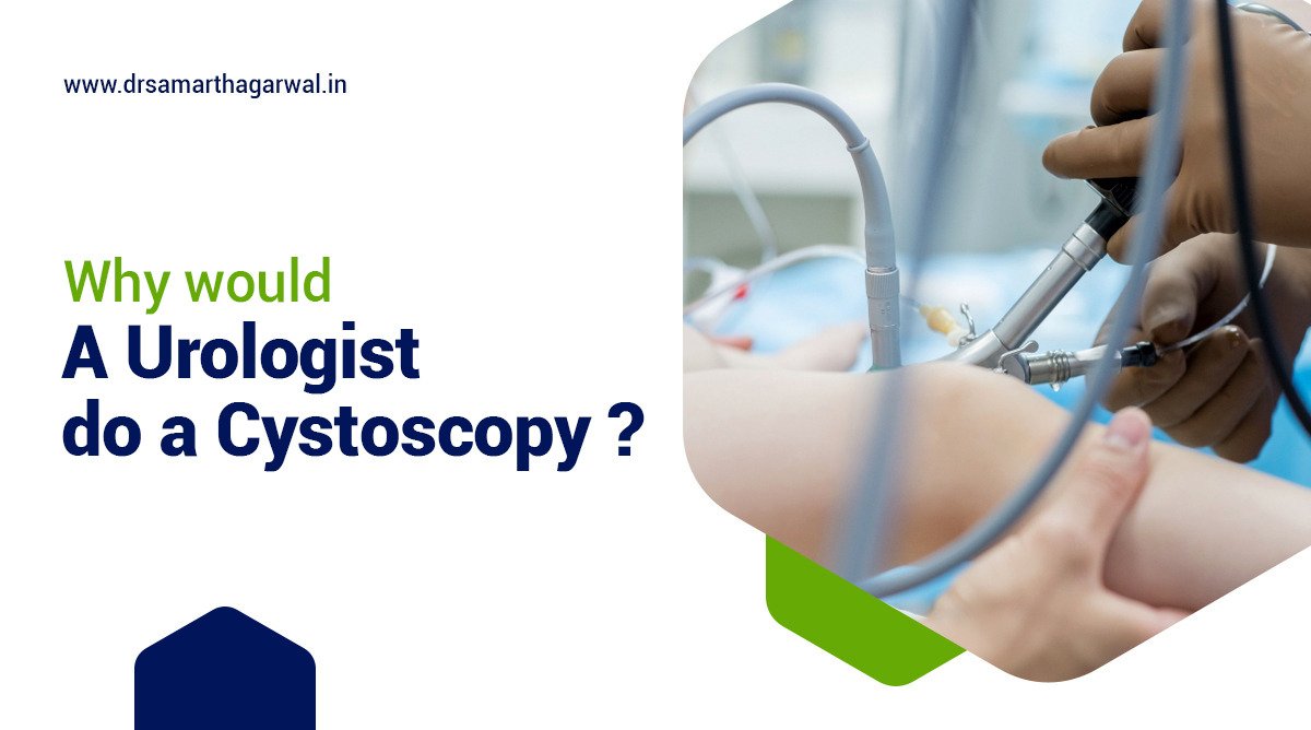 Why would a urologist do a cystoscopy?