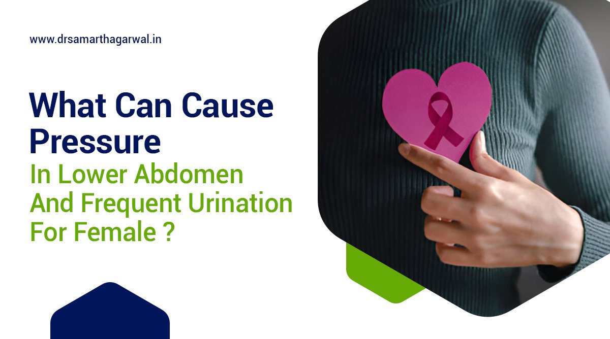 What Can Cause Pressure in Lower Abdomen and Frequent Urination for Female